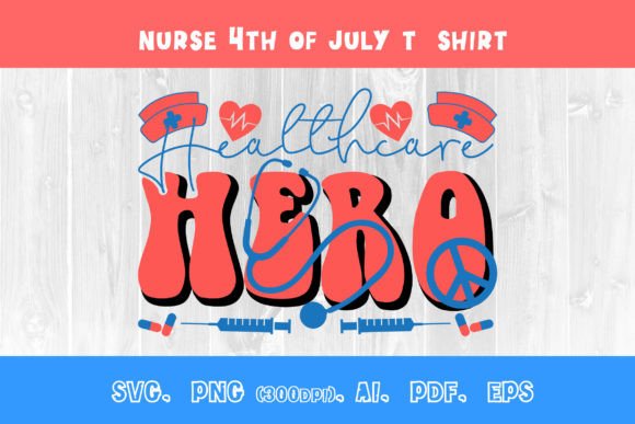 Healthcare Hero 4th July Nurse T-shirt Graphics