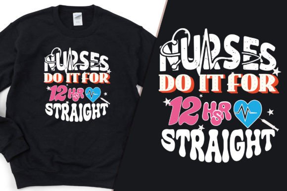 Hours Straight Nurse Design: Graphics for T-Shirt Designs