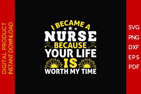 I Became a Nurse Because Your Life: Graphics & T-Shirt Designs