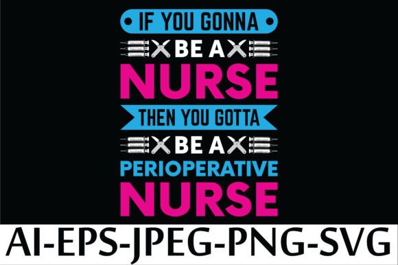 If YOU GONNA BE a NURSE then YOU GOTTA: Bold Graphics for T-Shirt Designs