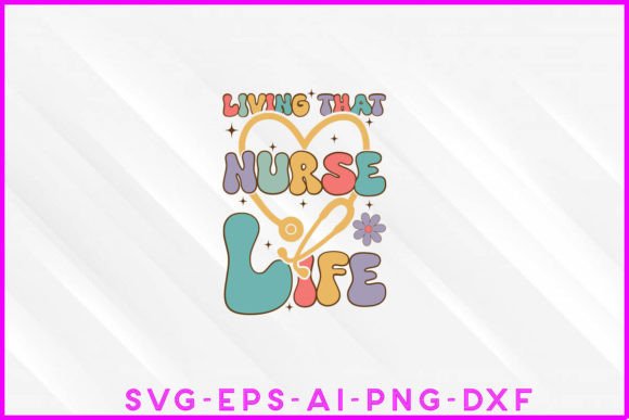 Living That Nurse Life Groovy: Graphics for T-Shirt Designs