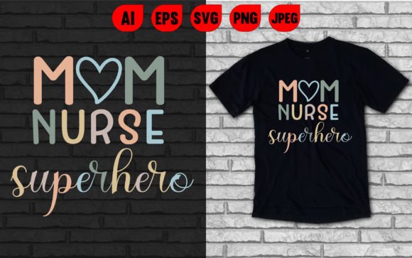 Mom Nurse Superhero: Graphics for T-Shirt Designs