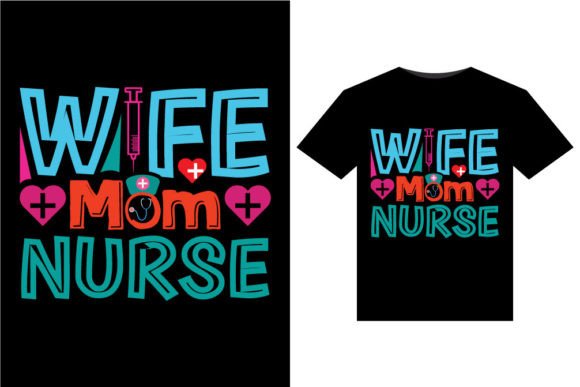 Wife Mom Nurse T-Shirts Design Graphics